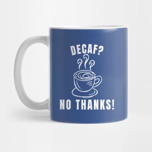 Decaf? No Thanks! Mug